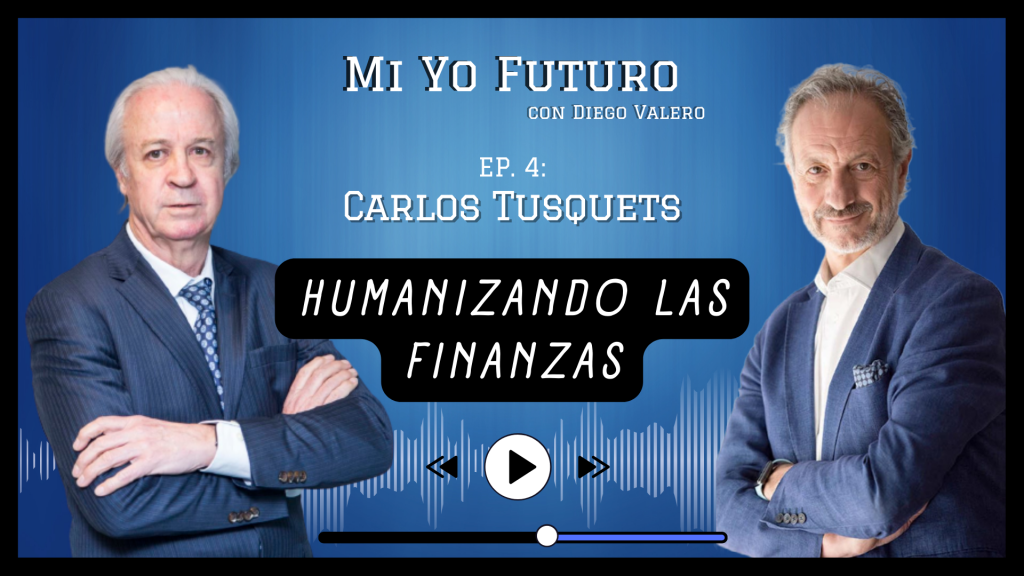 Humanizando las Finanzas con Carlos Tusquets